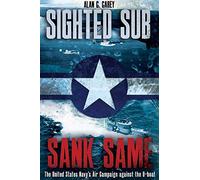 Sighted Sub, Sank Same: The United States Navy’s Air Campaign against the U-Boat