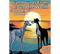Sighthounds from Around the World: Colorful Canine Explorations: Sighthounds Across the Globe Ages 8-12
