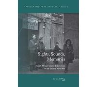 Sights, Sounds, Memories: South African Soldier Experiences of the Second World War (African Military Studies)