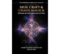 Sigil Craft & Chaos Magick: Writing in the Language of Will (The Forbidden Curriculum)