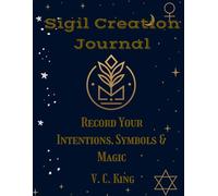 Sigil Creation Journal: Record Your Intentions, Symbols & Magic