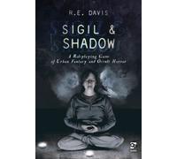 Sigil & Shadow : A Roleplaying Game of Urban Fantasy and Occult Horror
