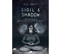 Sigil & Shadow : A Roleplaying Game of Urban Fantasy and Occult Horror
