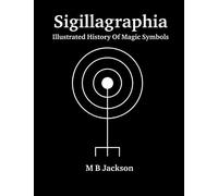 Sigillagraphia: Illustrated Guide to Magic Symbols: 4 (Sigils)