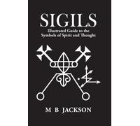 Sigils : Illustrated Guide to The Symbols of Spirit and Thought