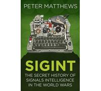 SIGINT : The Secret History of Signals Intelligence in the World Wars
