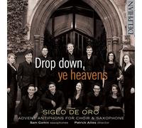 Siglo De Oro; Sam Corkin; Patrick Allies - Drop Down, Ye Heavens: Advent Antiphons For Choir & Saxophone