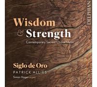 Siglo de Oro, Patrick Allies director, Simon Hogan organ - Wisdom & Strength: Contemporary Sacred Choral Music (Limited Edition)
