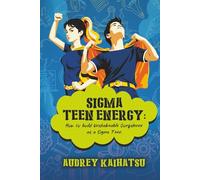 SIGMA TEEN ENERGY: How to build Unshakeable Confidence as a Sigma Teen (The Essential Handbook of Daily Zen Hacks Series Collection)