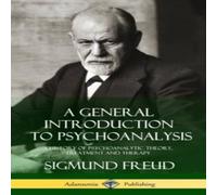 Sigmund Freud A General Introduction to Psychoanalysis: A History of Sigmund Freud Multicolor