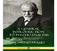 Sigmund Freud A General Introduction to Psychoanalysis: A History of Sigmund Freud Multicolor