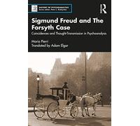 Sigmund Freud and The Forsyth Case: Coincidences and Thought-Transmission in Psychoanalysis (The History of Psychoanalysis Series)
