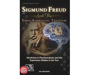 SIGMUND FREUD AND THE JEWISH KABBALISTIC TRADITION FOR MODERN READERS: Mysticism vs Psychoanalysis and the Experience Hidden in the Text