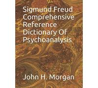 Sigmund Freud Comprehensive Reference Dictionary Of Psychoanalysis