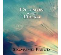 Sigmund Freud Delusion & Dream: in Jensen's Gradiva (an Interpretation in the Sigmund Freud Multicolor