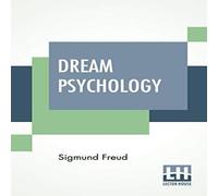 Sigmund Freud Dream Psychology: Psychoanalysis For Beginners. Authorized English Sigmund Freud Multicolor