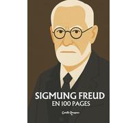 Sigmund Freud : l'essentiel de sa pensée en 100 Pages: Explorez la pensée de Freud, une exploration profonde et audacieuse de l’inconscient humain, ... désirs enfouis et les contraintes sociétales.