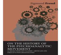 Sigmund Freud On the History of the Psychoanalytic Movement - A Selection of Sigmund Freud Multicolor
