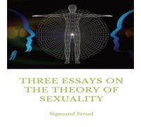 Sigmund Freud Three Essays on the Theory of Sexuality: A 1905 work by Sigmund Sigmund Freud Multicolor
