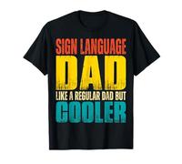 Sign Language Dad - Like a Regular Dad but Cooler T-Shirt