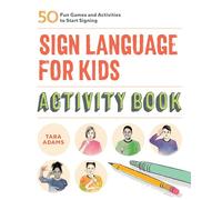 Sign Language for Kids Activity Book: 50 Fun Games and Activities to Start Signing