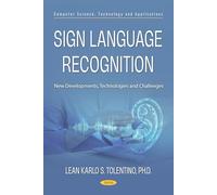Sign Language Recognition: New Developments, Technologies and Challenges (Computer Science, Technology and Applications)