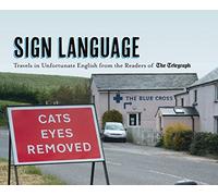 Sign Language: Travels in Unfortunate English from the Readers of The Daily Telegraph (Telegraph Books)
