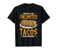 Sign Me Up Unlimited Tacos No Consequences Salsa Foodie T-Shirt