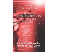 Sign of Contradiction: The Passion Story: A Play Based Upon the Passion of Jesus Christ