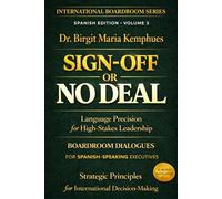 SIGN OFF or No DEAL: High-Stakes Leadership Boardroom Dialogues for Spanish-Speaking Executives (International Boardroom Series)