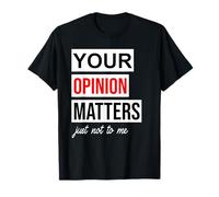 Sign Saying of Course Your Opinion Matters Just Not to Me T-Shirt