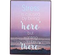 Sign - Stress is caused by being "here"….