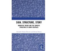 Sign, Structure, Story : Narrative Theory and the Semiotic Structure of Dogri Folktales