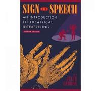 Sign the Speech: An Introduction to Theatrical Interpreting
