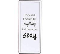 Sign - They said i could be anything...