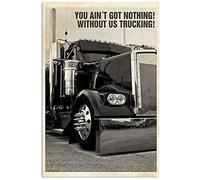 Sign Truck Driver You Ain'T Got Nothing Without Us Trucking Tin Sign Vintage Signage For Home Patio Basement Indoor M