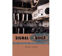 Signal and Noise: Media, Infrastructure, and Urban Culture in Nigeria (A John Hope Franklin Center Book)