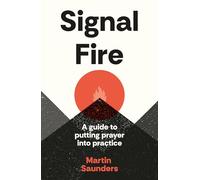 Signal Fire : A guide to putting prayer into practice