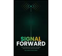 Signal Forward: Own Your Performance, Architect Your Career, Design Your Signal and Lead What's Next