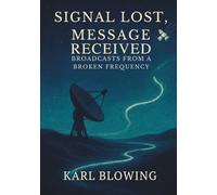 Signal Lost, Message Received: Broadcasts From A Broken Frequency