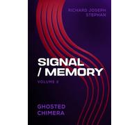 SIGNAL / MEMORY: GHOSTED CHIMERA - Volume 2 (IF YOU WIN THE PULITZER PRIZE THREE TIMES, WELL DONE, MY SON)