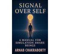 Signal Over Self: A Manual for Simulation-aware Beings (The Still Fire Scrolls)