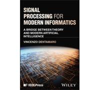 Signal Processing for Modern Informatics : A Bridge between Theory and Modern Artificial Intelligence