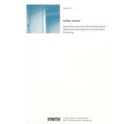 Signal Reconstruction from Multiresolution Magnitude Spectrograms for Audio Signal Processing: 13 (Aachen Series on Multimedia and Communications Engineering)