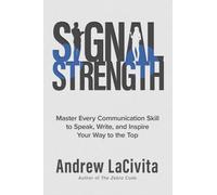Signal Strength : Master Every Communication Skill to Speak, Write, and Inspire Your Way to the Top