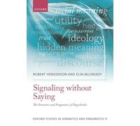 Signaling without Saying: The Semantics and Pragmatics of Dogwhistles: 17 (Oxford Studies in Semantics and Pragmatics)
