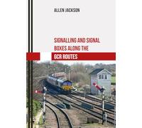 Signalling and Signal Boxes along the GCR Routes