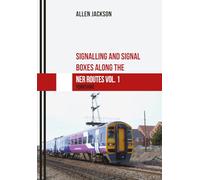 Signalling and Signal Boxes along the NER Routes Vol. 1: Yorkshire