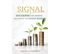 SIGNALS: DECODING THE HIDDEN PATTERNS OF THE STOCK MARKET