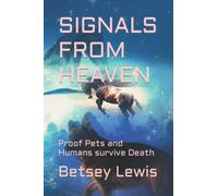 Signals from Heaven: Proof Pets and Humans survive Death